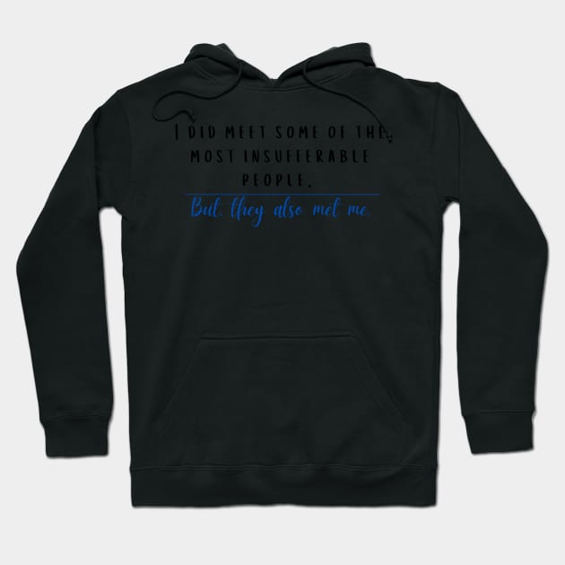 They've Met Me Hoodie by broadwaymae